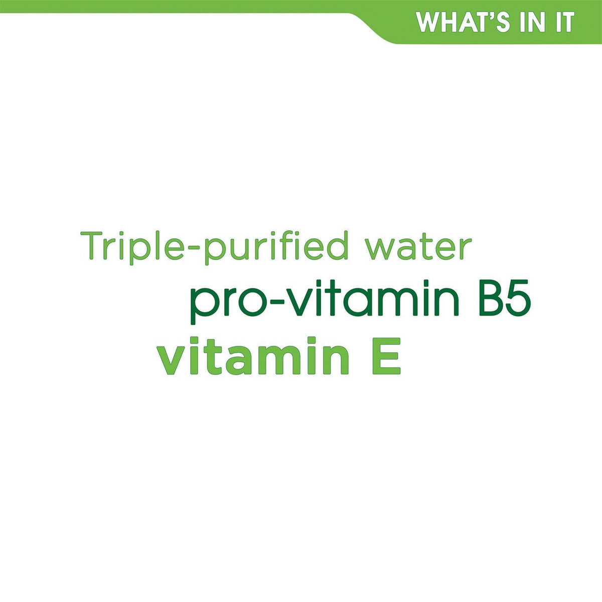 Green text listing triple-purified water, pro-vitamin B5 and vitamin E