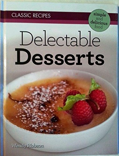 Classic Recipes - Delectable Deserts - Simple and Delicious Food
